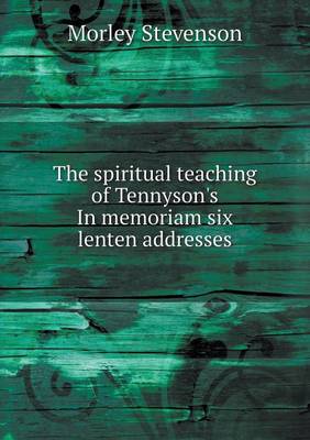 Book cover for The Spiritual Teaching of Tennyson's in Memoriam Six Lenten Addresses