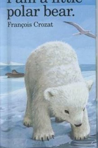 Cover of I am a Little Polar Bear