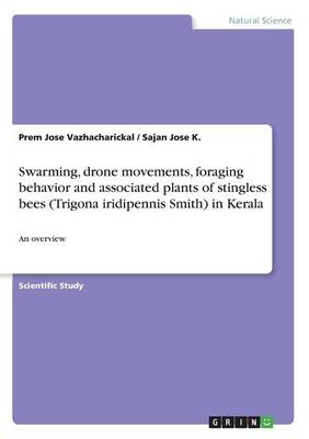 Book cover for Swarming, drone movements, foraging behavior and associated plants of stingless bees (Trigona iridipennis Smith) in Kerala