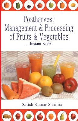 Book cover for Postharvest Management and Processing of Fruits and Vegetables: Instant Notes