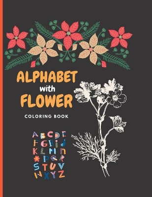 Book cover for ALPHABET with FLOWER C O L O R I N G B O O K