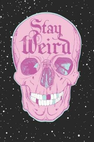 Cover of Stay Weird, Skull Composition Notebook College Ruled 110 Pages