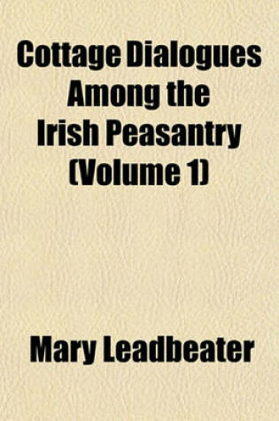 Cover of Cottage Dialogues Among the Irish Peasantry (Volume 1)