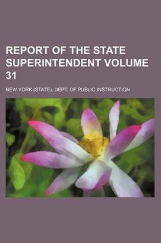 Cover of Report of the State Superintendent Volume 31