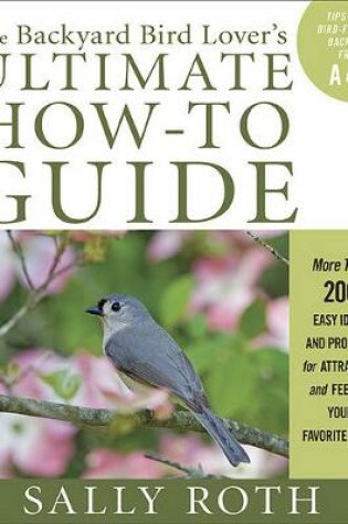 Cover of The Backyard Bird Lover's Ultimate How To Guide