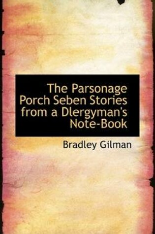 Cover of The Parsonage Porch Seben Stories from a Dlergyman's Note-Book