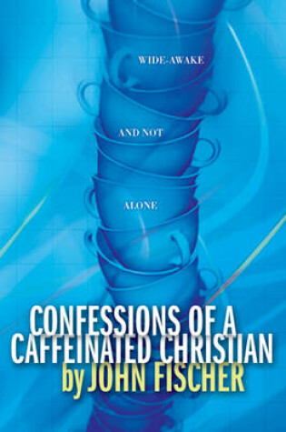 Cover of Confessions of a Caffeinated Christian