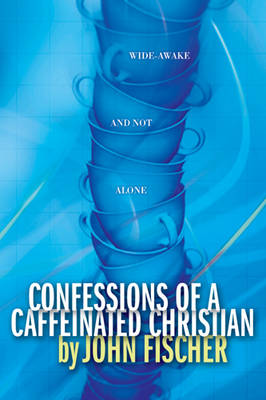 Book cover for Confessions of a Caffeinated Christian