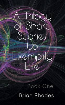 Book cover for A Trilogy of Short Stories to Exemplify Life