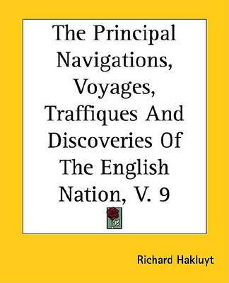 Book cover for The Principal Navigations, Voyages, Traffiques and Discoveries of the English Nation, V. 9