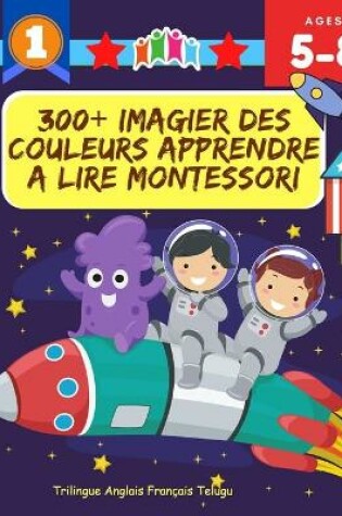 Cover of 300+ Imagier Des Couleurs Apprendre A Lire Montessori Trilingue Anglais Francais Telugu