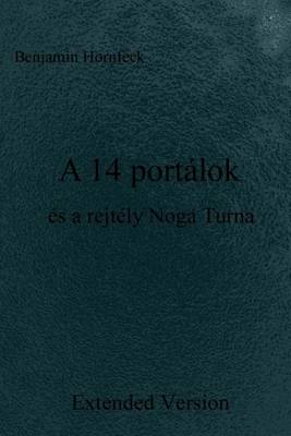 Book cover for A 14 Portalok Es a Rejtely Noga Turna Extended Version