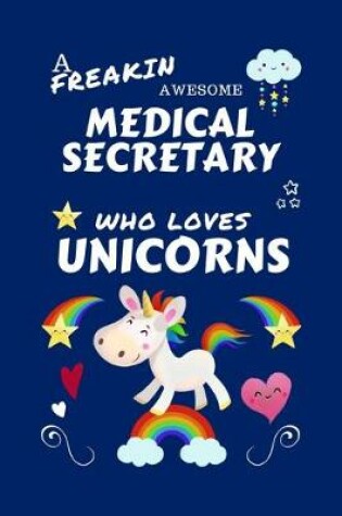 Cover of A Freakin Awesome Medical Secretary Who Loves Unicorns