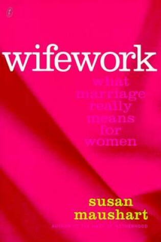 Cover of Wifework: What Marriage Really Means for Women