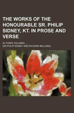 Cover of The Works of the Honourable Sr. Philip Sidney, Kt. in Prose and Verse; In Three Volumes. ...