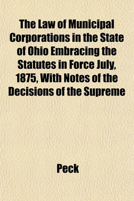 Book cover for The Law of Municipal Corporations in the State of Ohio Embracing the Statutes in Force July, 1875, with Notes of the Decisions of the Supreme