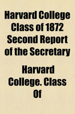 Cover of Harvard College Class of 1872 Second Report of the Secretary