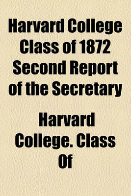 Book cover for Harvard College Class of 1872 Second Report of the Secretary