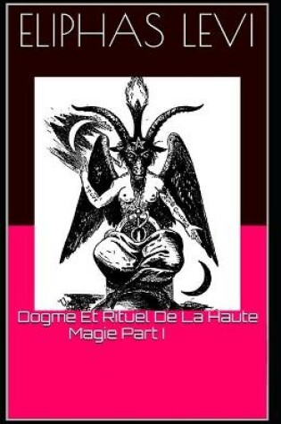 Cover of Dogme Et Rituel De La Haute Magie Part I