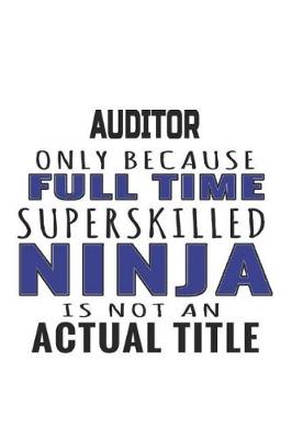 Book cover for Auditor Only Because Full Time Superskilled Ninja Is Not An Actual Title