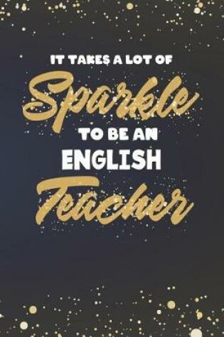 Cover of It Takes A Lot Of Sparkle To Be An English Teacher