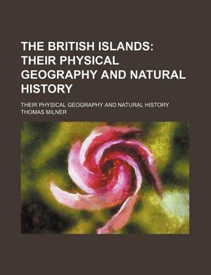 Book cover for The British Islands; Their Physical Geography and Natural History. Their Physical Geography and Natural History