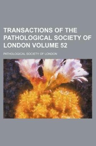 Cover of Transactions of the Pathological Society of London Volume 52