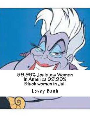 Book cover for 99.99% Jealousy Women in America 99.99% Black Women in Jail