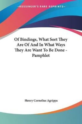 Cover of Of Bindings, What Sort They Are Of And In What Ways They Are Want To Be Done - Pamphlet