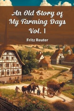 Cover of An Old Story Of My Farming Days Vol. I