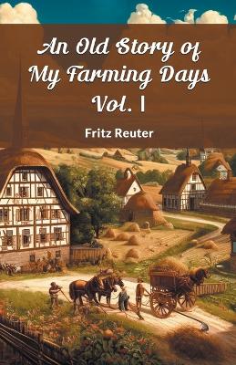 Book cover for An Old Story Of My Farming Days Vol. I