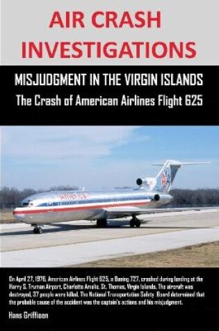 Cover of AIR CRASH INVESTIGATIONS, MISJUDGMENT IN THE VIRGIN ISLANDS The Crash of American Airlines Flight 625