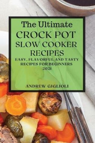 Cover of The Ultimate Crock Pot Slow Cooker Recipes 2021