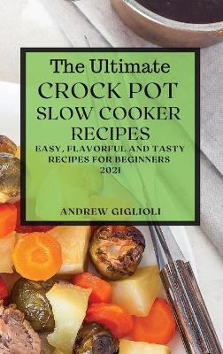 Book cover for The Ultimate Crock Pot Slow Cooker Recipes 2021