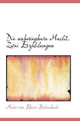 Cover of Die Unbesiegbare Macht. Zwei Erzahlungen