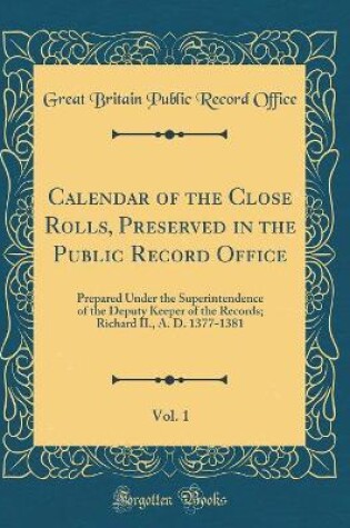 Cover of Calendar of the Close Rolls, Preserved in the Public Record Office, Vol. 1