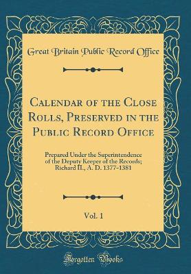 Book cover for Calendar of the Close Rolls, Preserved in the Public Record Office, Vol. 1