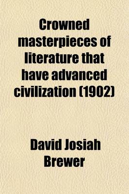 Book cover for Crowned Masterpieces of Literature That Have Advanced Civilization Volume 9; As Preserved and Presented by the World's Best Essays, from the Earliest Period to the Present Time