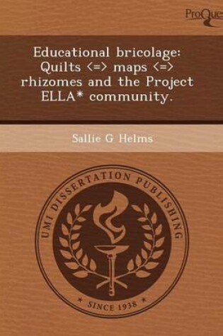 Cover of Educational Bricolage: Quilts Maps Rhizomes and the Project Ella* Community