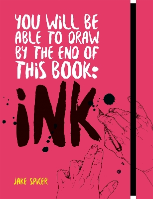 Book cover for You Will Be Able to Draw by the End of this Book: Ink