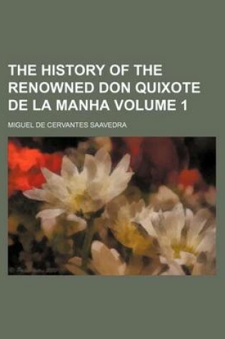 Cover of The History of the Renowned Don Quixote de La Manha Volume 1