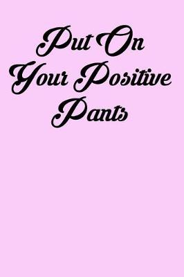 Book cover for Put on Your Positive Pants