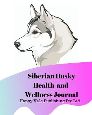 Book cover for Siberian Husky Health and Wellness Journal