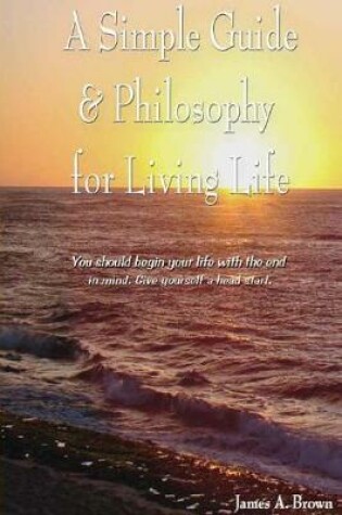 Cover of A Simple Guide & Philosophy for Living Life