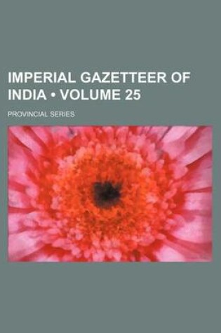 Cover of Imperial Gazetteer of India (Volume 25 ); Provincial Series