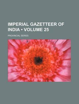 Book cover for Imperial Gazetteer of India (Volume 25 ); Provincial Series