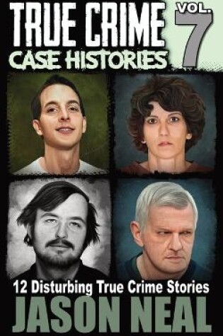 Cover of True Crime Case Histories - Volume 7