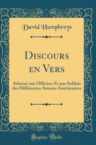 Cover of Discours en Vers: Adressé aux Officiers Et aux Soldats des Différentes Armées Américaines (Classic Reprint)