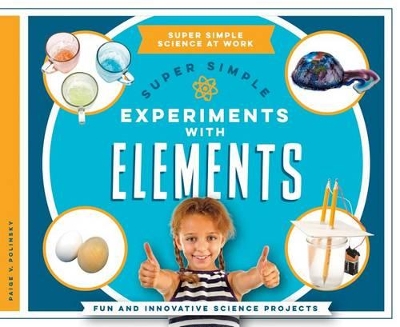 Book cover for Super Simple Experiments with Elements: Fun and Innovative Science Projects
