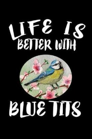 Cover of Life Is Better With Blue Tits